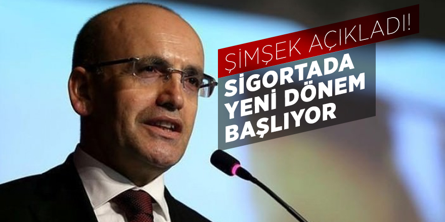Şimşek açıkladı! Sigortada yeni dönem başlıyor