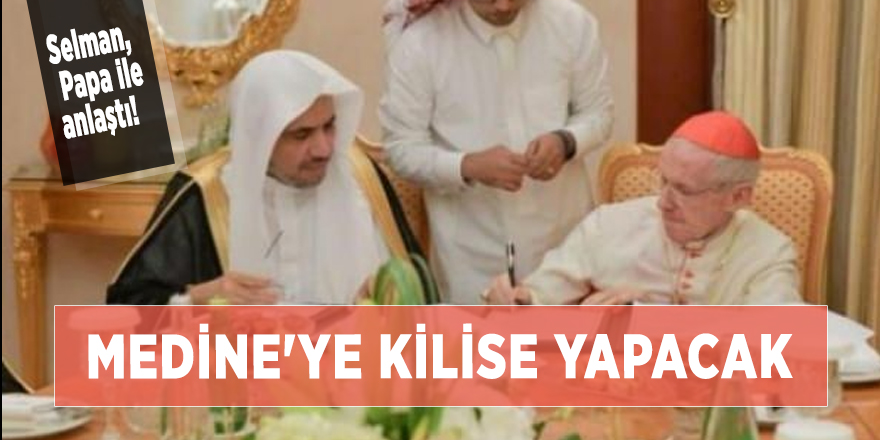 Selman, Papa ile anlaştı! Medine'ye kilise yapacak
