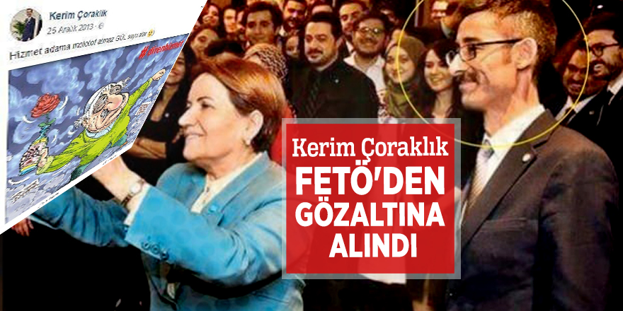 Kerim Çoraklık FETÖ'den gözaltına alındı