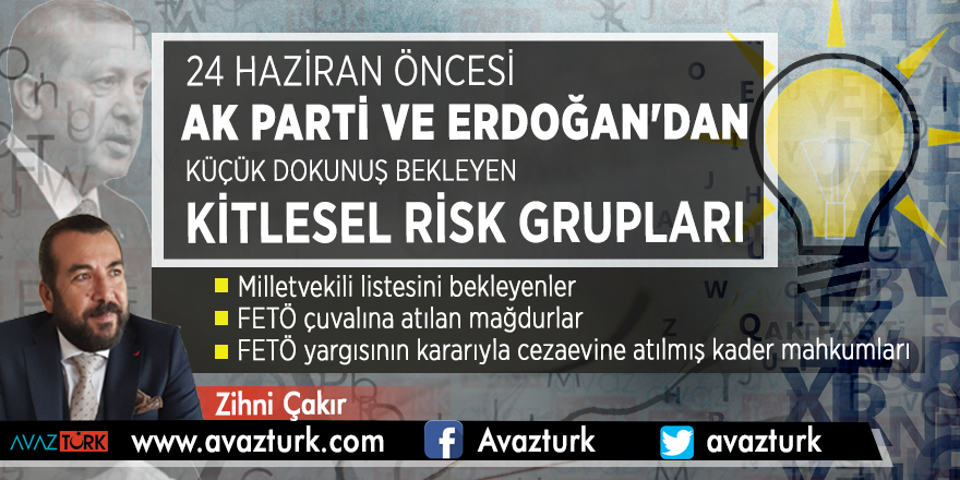 24 Haziran öncesi AK Parti ve Erdoğan'dan küçük dokunuş bekleyen kitlesel risk grupları