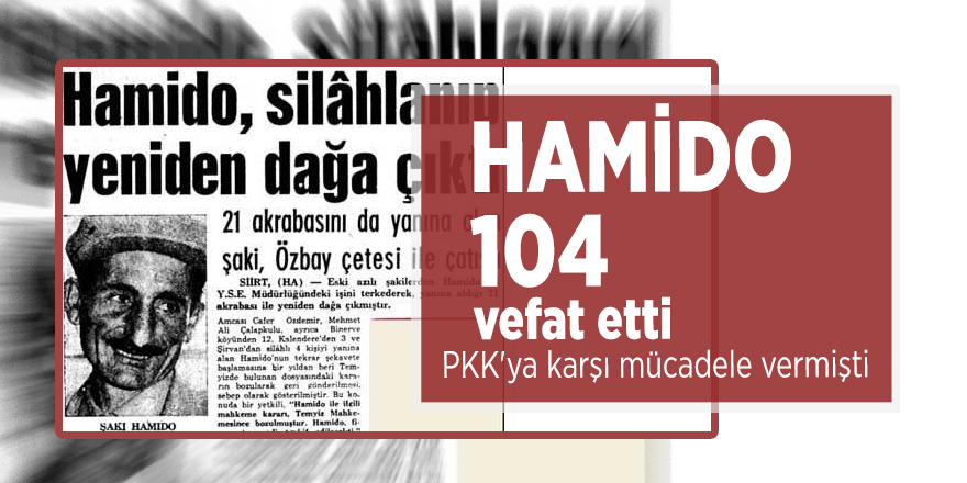 Hamido 104 vefat etti! PKK'ya karşı mücadele vermişti