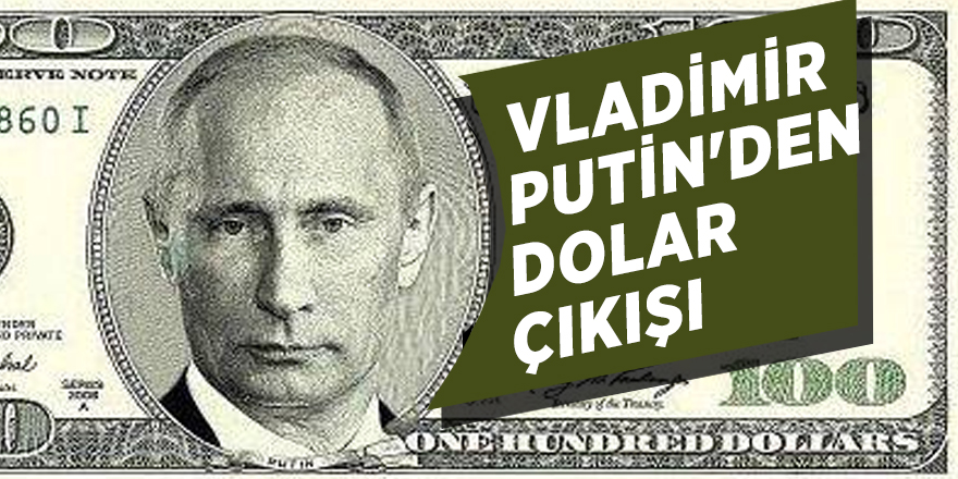 Vladimir Putin'den dolar çıkışı