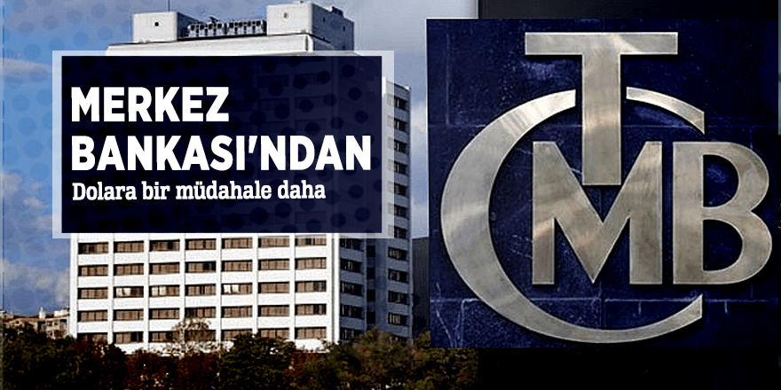 Merkez Bankası'ndan dolara bir müdahale daha
