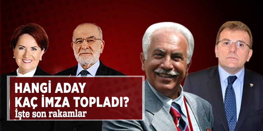 Hangi aday kaç imza topladı? İşte son rakamlar