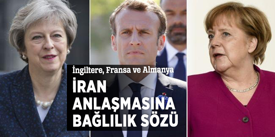 İngiltere, Fransa ve Almanya İran anlaşmasına bağlılık sözü