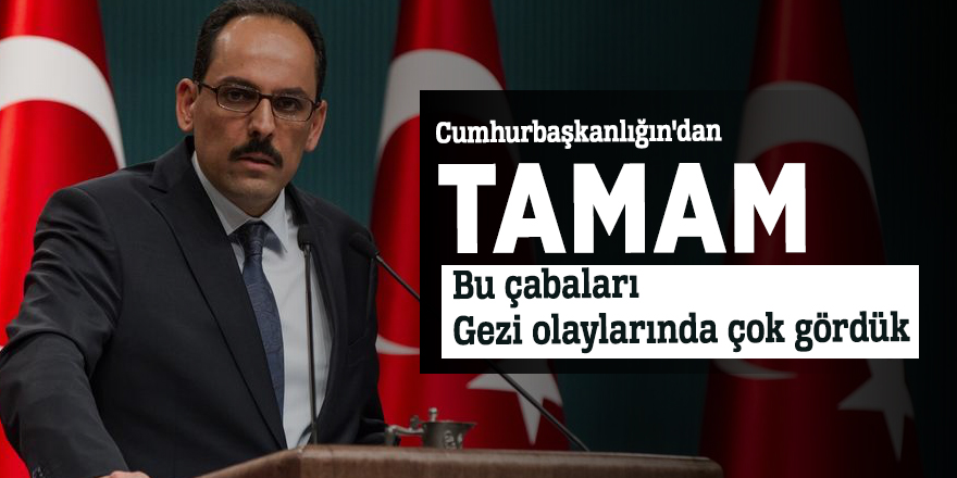 Cumhurbaşkanlığın'dan 'TAMAM' açıklaması: "Bu çabaları Gezi olaylarında çok gördük"
