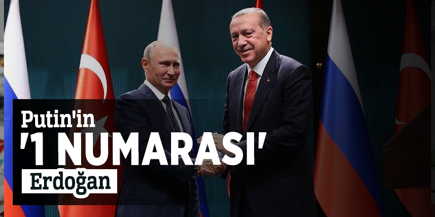 Putin'in '1 numarası' Erdoğan