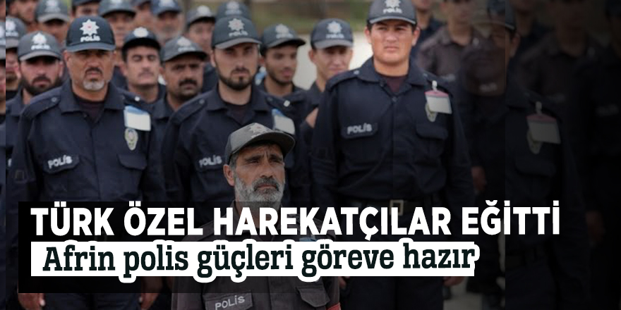 Türk özel harekatçılar eğitti! Afrin polis güçleri göreve hazır