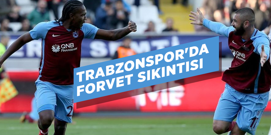 Trabzonspor'da forvet sıkıntısı
