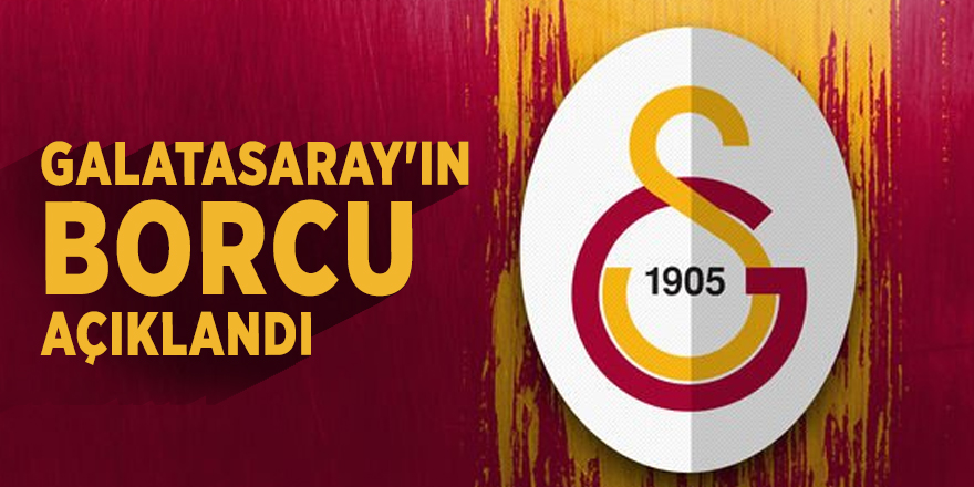 Galatasaray'ın borcu açıklandı