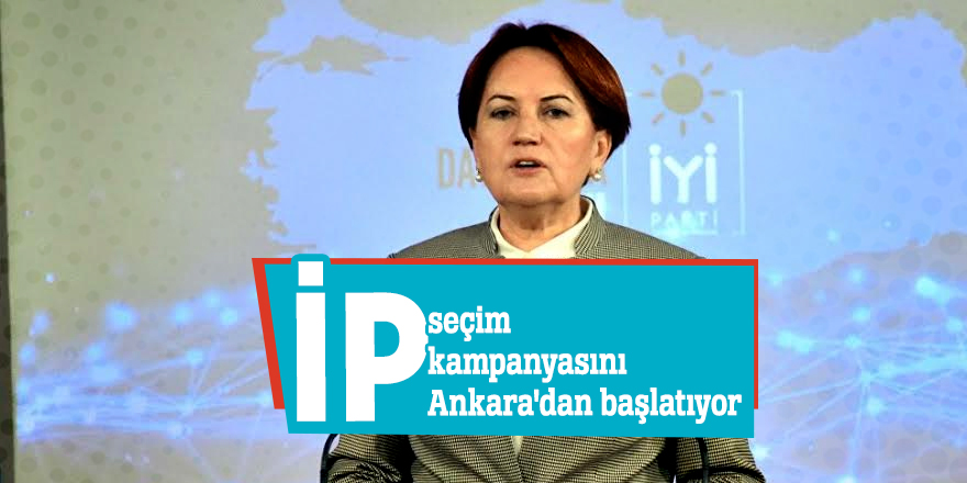 İP seçim kampanyasını Ankara'dan başlatıyor