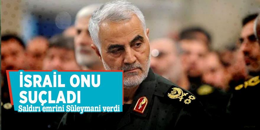 İsrail onu suçladı! Saldırı emrini Süleymani verdi
