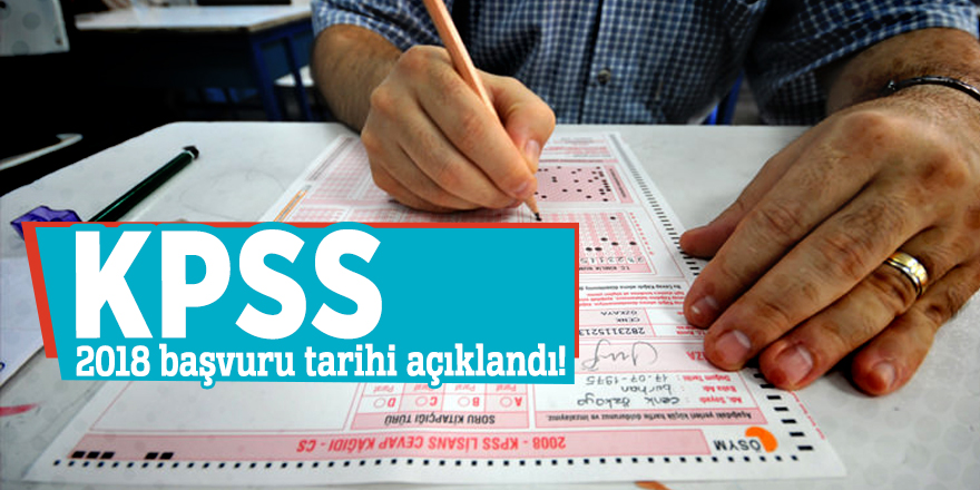 KPSS 2018 başvuru tarihi açıklandı!