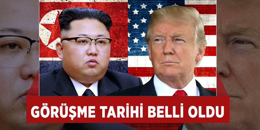 Trump-Kim Jong-un görüşme tarihi belli oldu