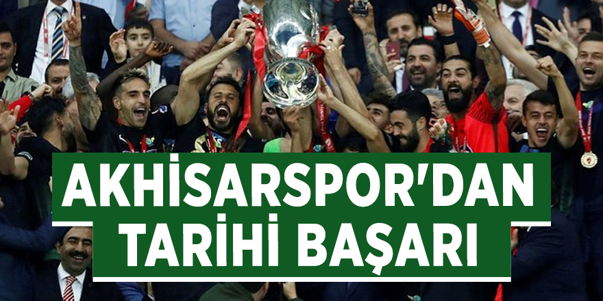 Akhisarspor'dan tarihi başarı