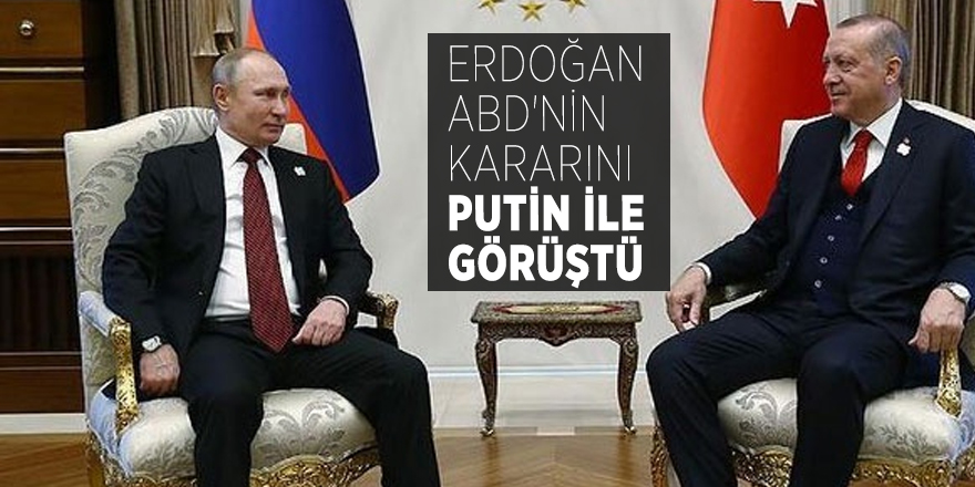 Erdoğan ABD'nin kararını Putin ile görüştü
