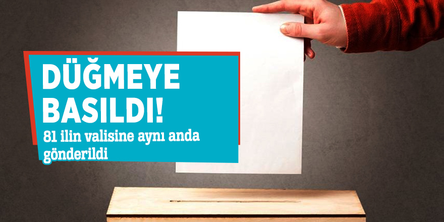 Düğmeye basıldı! 81 ilin valisine aynı anda gönderildi