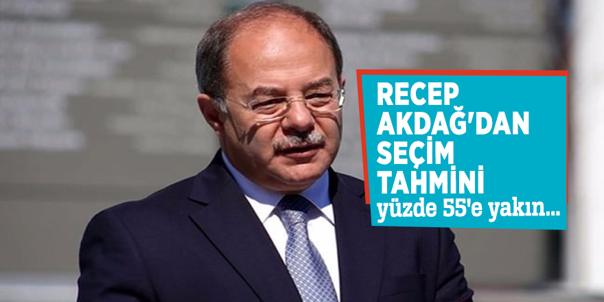 Recep Akdağ'dan seçim tahmini