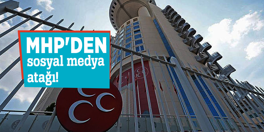 MHP'den sosyal medya atağı!