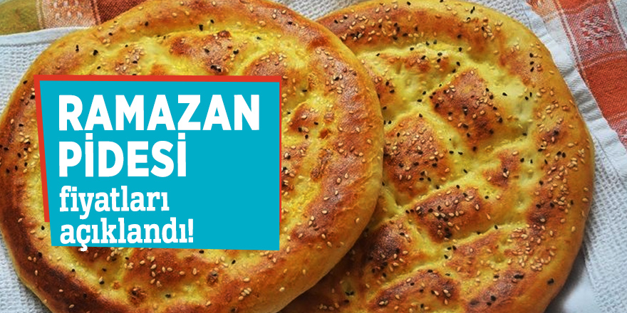 Ramazan pidesi fiyatları açıklandı! Ramazan pidesi kaç liradan satılacak?