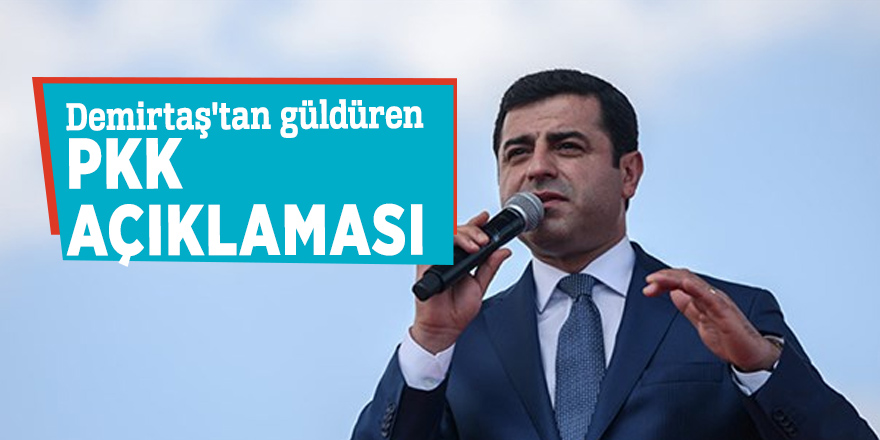 Demirtaş'tan güldüren PKK açıklaması