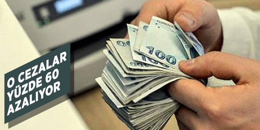 O cezalar yüzde 60 azalıyor