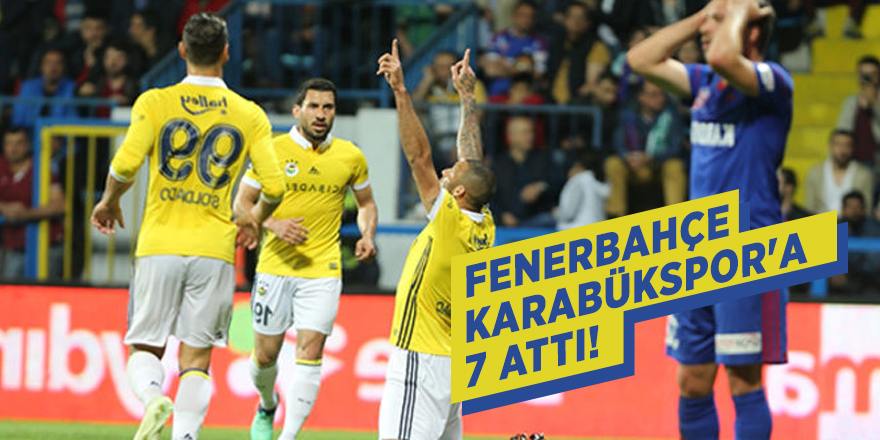 Fenerbahçe Karabükspor'a 7 attı!