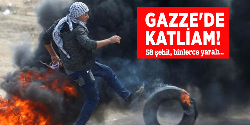 Gazze'de katliam! 58 şehit, binlerce yaralı...