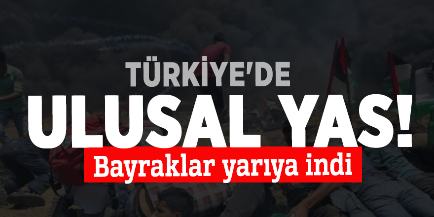Türkiye'de ulusal yas! Bayraklar yarıya indi