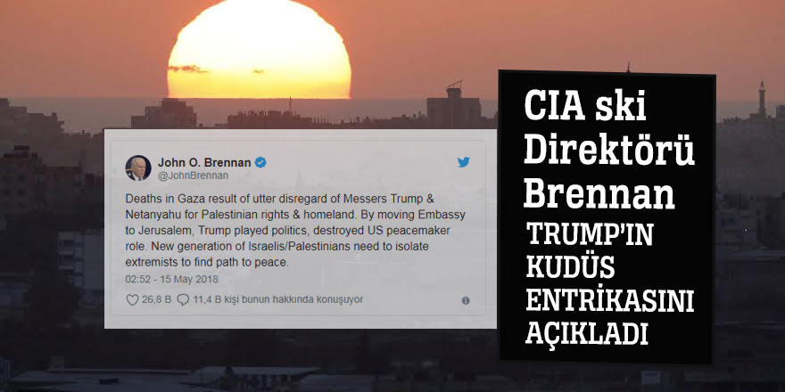 CIA ski Direktörü Brennan, Trump’ın Kudüs entrikasını açıkladı