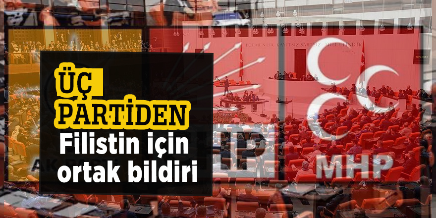 Üç partiden Filistin için ortak bildiri