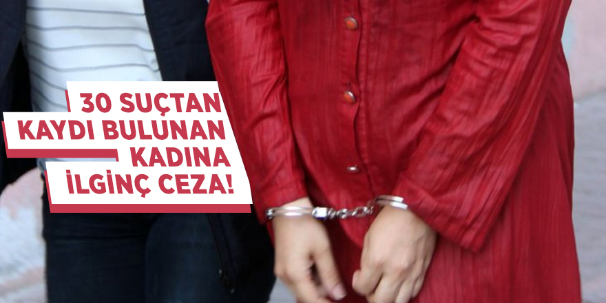 30 suçtan kaydı bulunan kadına ilginç ceza!