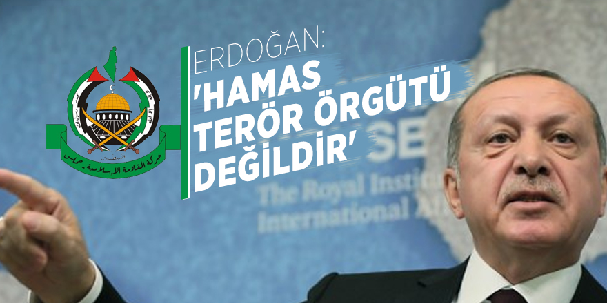 Erdoğan: 'Hamas terör örgütü değildir'