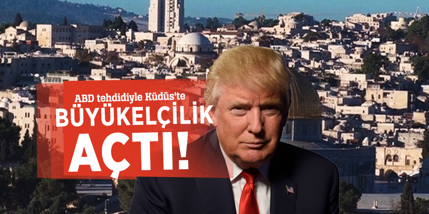 ABD tehdidiyle Küdüs'te büyükelçilik açtı!