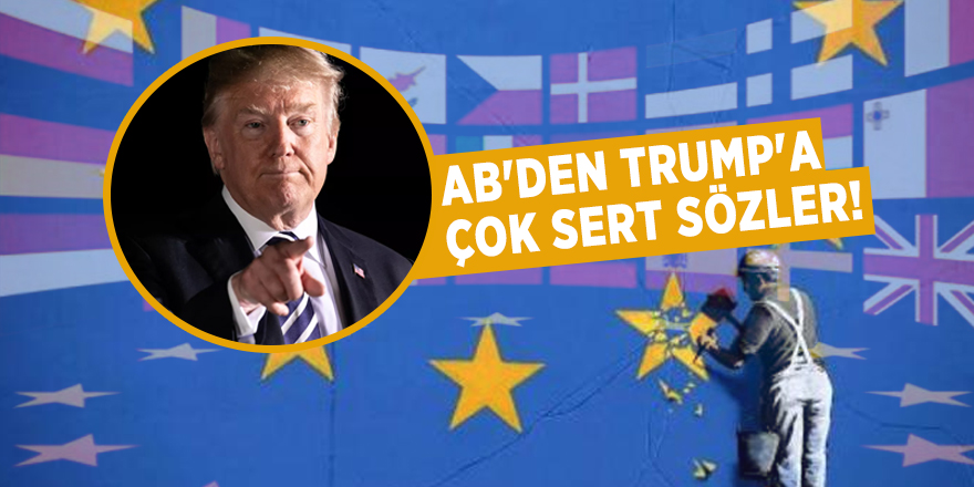 AB'den Trump'a çok sert sözler!