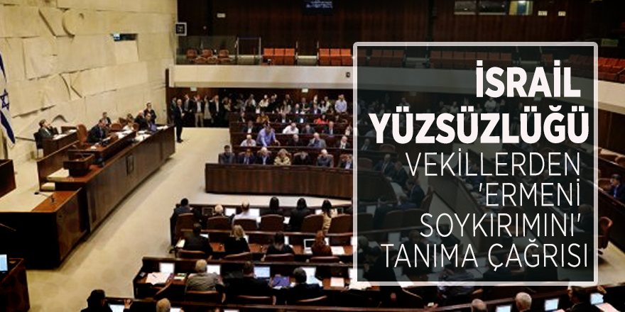 İsrailli vekillerden 'Ermeni soykırımını' tanıma çağrısı