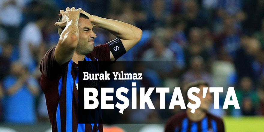 Burak Yılmaz Beşiktaş'ta