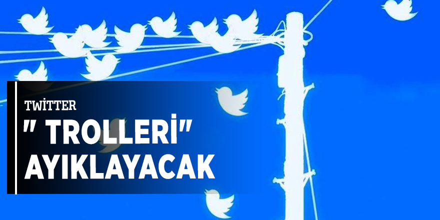 Twitter "trolleri" ayıklayacak