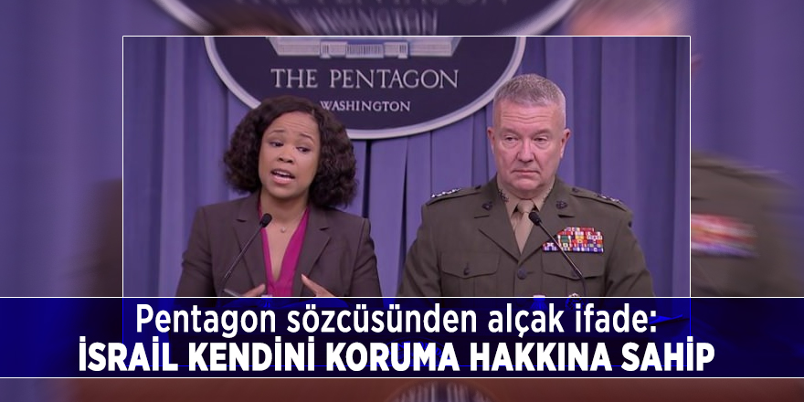 Pentagon sözcüsünden alçak ifade: İsrail kendini koruma hakkına sahip