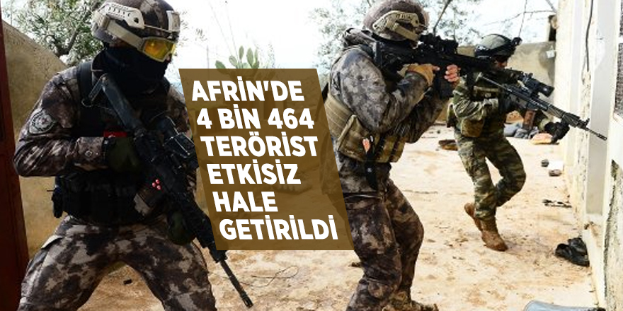 Afrin'de 4 bin 464 terörist etkisiz hale getirildi