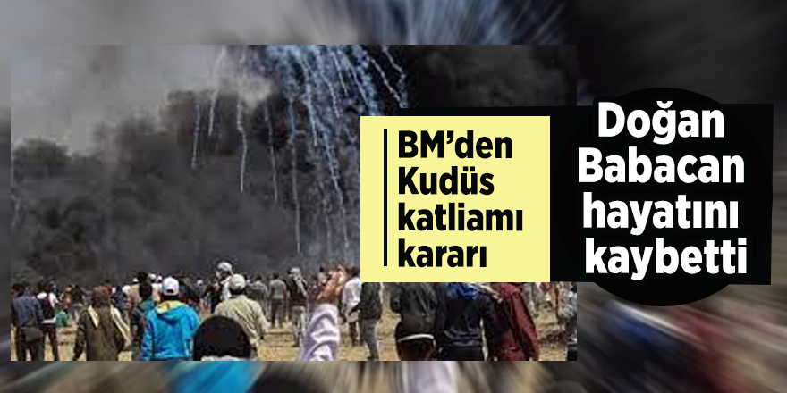 BM’den Kudüs katliamı kararı! Savaş suçu...