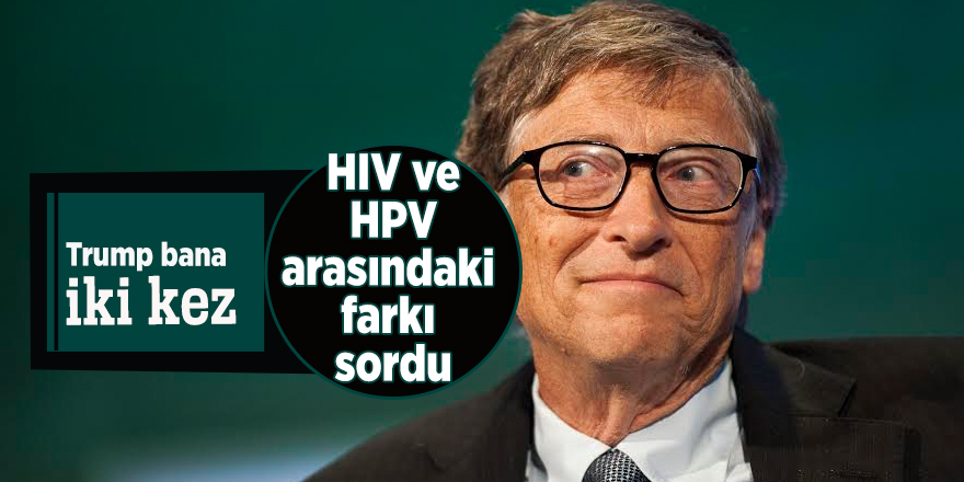 “Trump bana iki kez HIV ve HPV arasındaki farkı sordu”