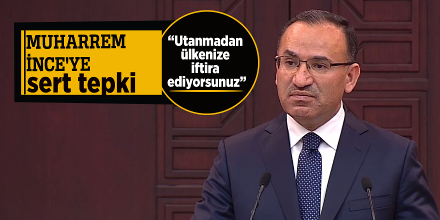 Bozdağ'dan, İnce'ye sert tepki: “Utanmadan ülkenize iftira ediyorsunuz”