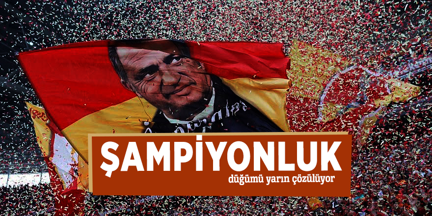 Şampiyonluk düğümü yarın çözülüyor