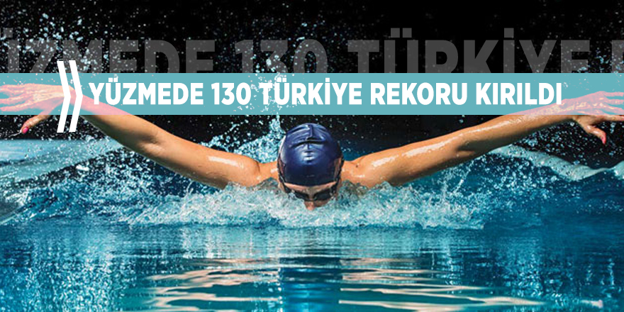 Yüzmede 130 Türkiye rekoru kırıldı