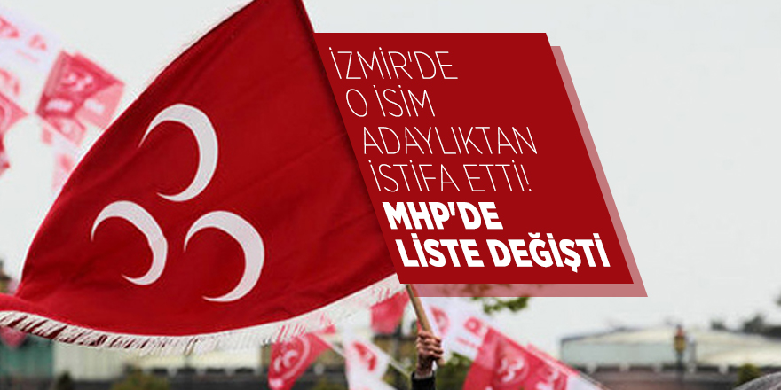 İzmir'de o isim adaylıktan istifa etti! MHP'de liste değişti