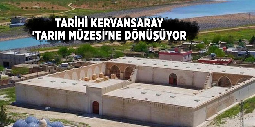 Tarihi kervansaray 'tarım müzesi'ne dönüşüyor