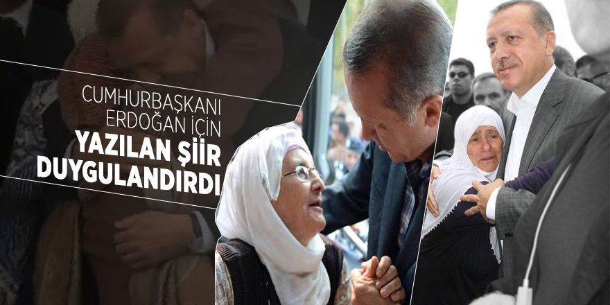 Cumhurbaşkanı Erdoğan için yazılan şiir duygulandırdı