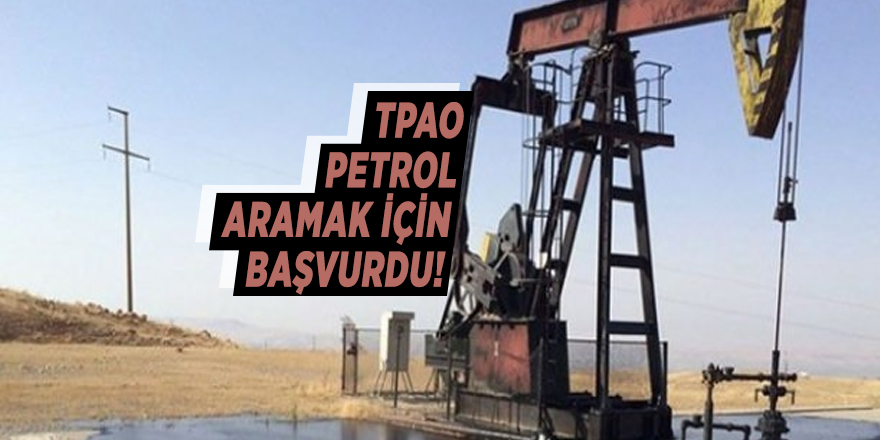 TPAO petrol aramak için başvurdu!