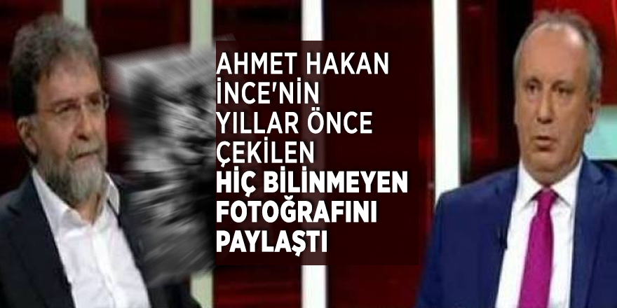 Ahmet Hakan İnce'nin yıllar önce çekilen hiç bilinmeyen bir fotoğrafını paylaştı